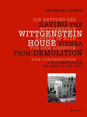 cover image of Die Rettung des Wittgenstein Hauses in Wien vor dem Abbruch. Saving the Wittgenstein House Vienna from Demolition